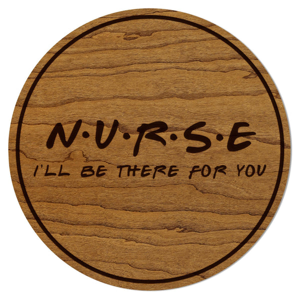 Nurse Ill Be There For You Coaster – Crafted from Cherry or Maple Wood