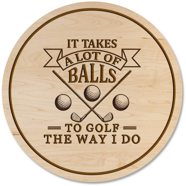 Golf Coaster - "It takes a lot of balls to golf the way I do" Coaster Shop LazerEdge Maple 