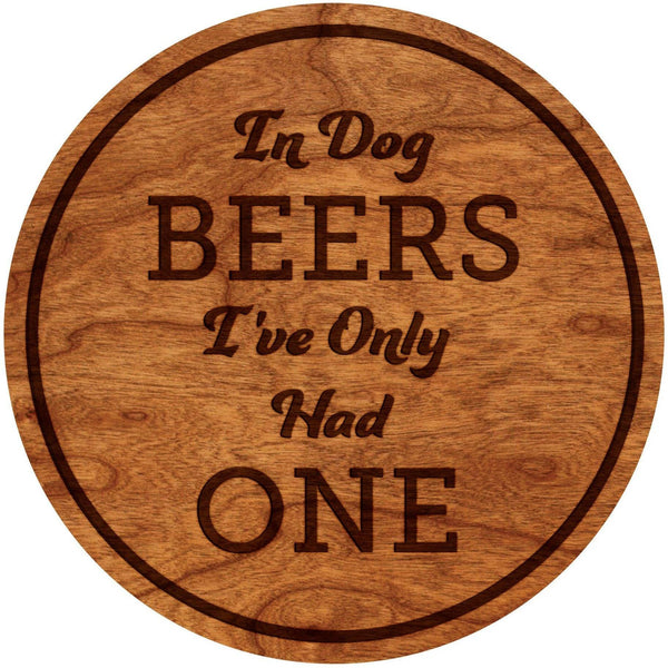In Dog Beers I've Only Had One Coaster Coaster LazerEdge 