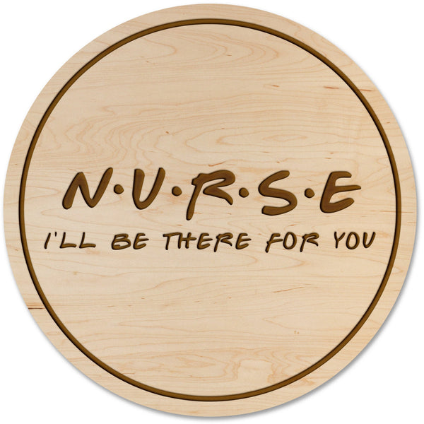 Nurse Coasters Coaster LazerEdge Maple I'll be There for You 