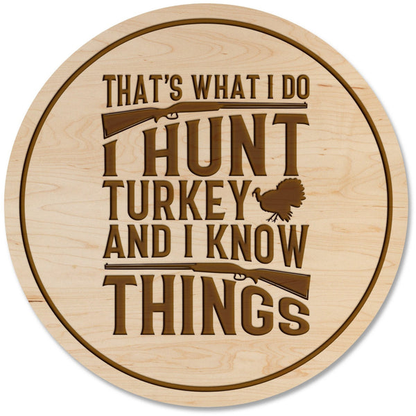 Turkey Hunting Coaster - That's What I Do I Hunt Turkey and I Know Things Coaster Shop LazerEdge Maple 